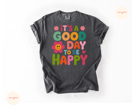 It's a Good Day to Be Happy Tee